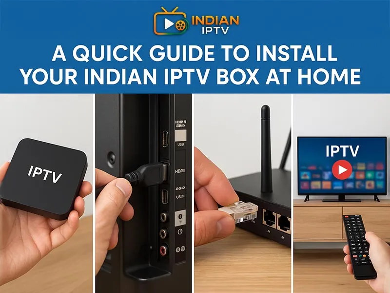 A Quick Guide to Install Your Indian IPTV Box at Home