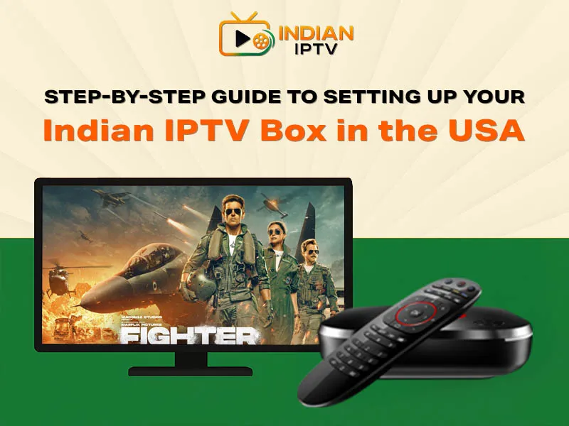 Step by Step Guide to Setting Up Your Indian IPTV Box in the USA